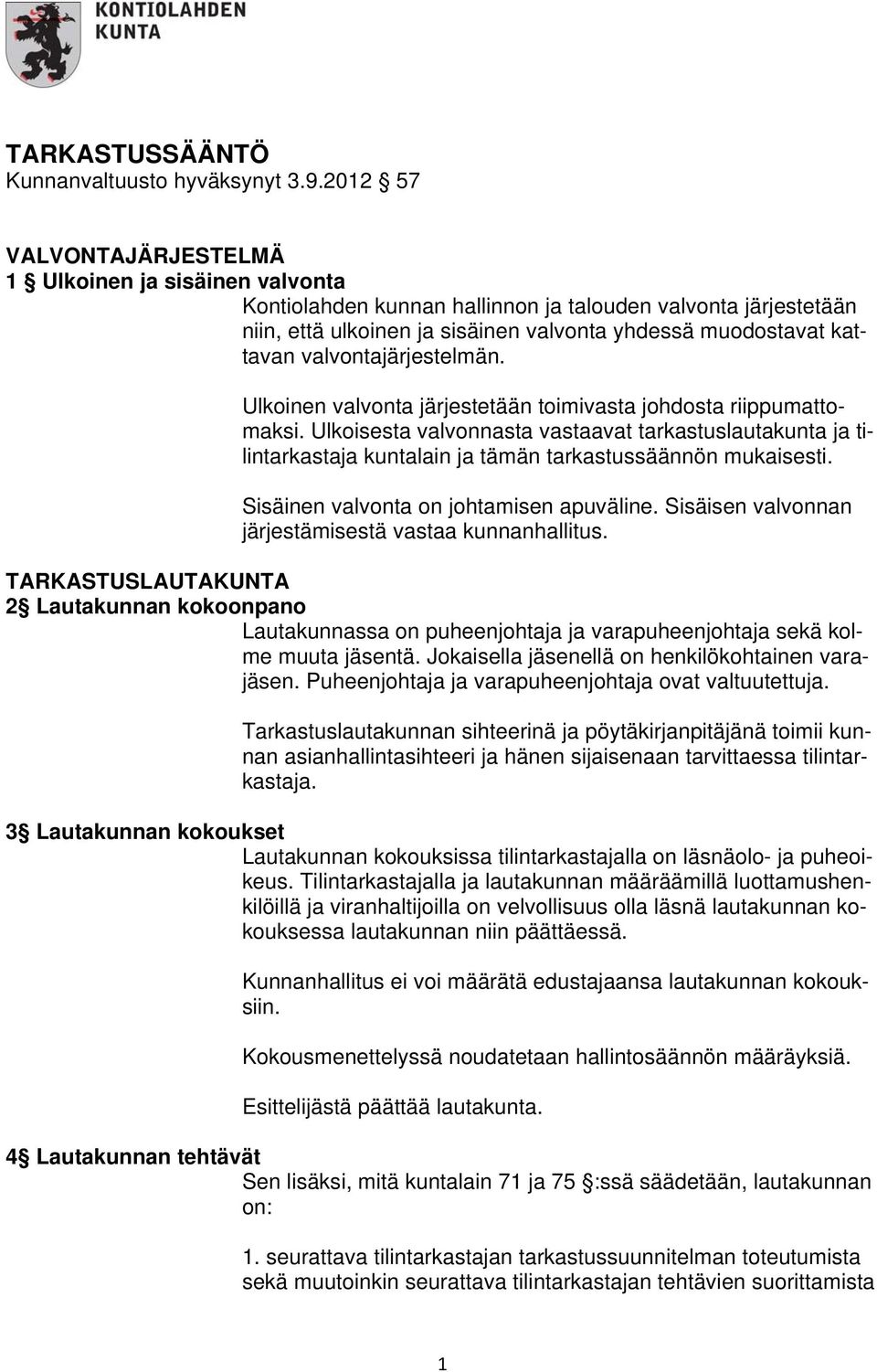 valvontajärjestelmän. Ulkoinen valvonta järjestetään toimivasta johdosta riippumattomaksi.