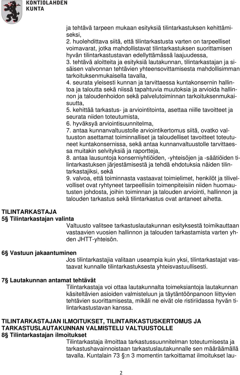 tehtävä aloitteita ja esityksiä lautakunnan, tilintarkastajan ja sisäisen valvonnan tehtävien yhteensovittamisesta mahdollisimman tarkoituksenmukaisella tavalla, 4.