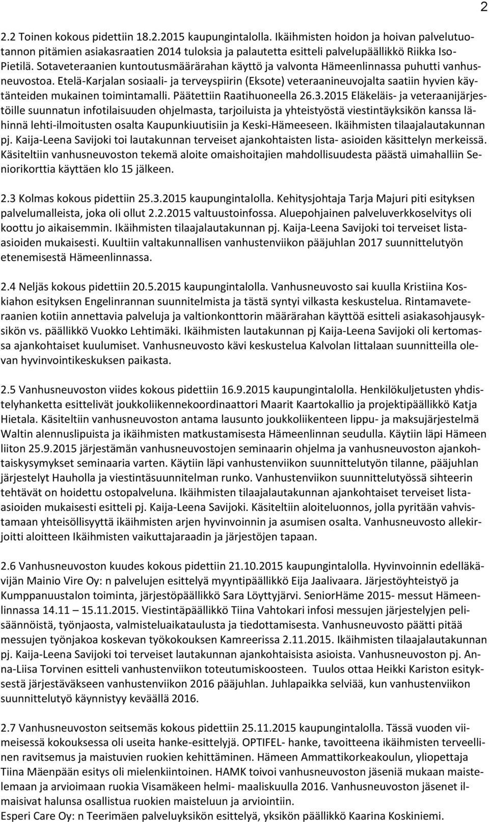 Etelä-Karjalan sosiaali- ja terveyspiirin (Eksote) veteraanineuvojalta saatiin hyvien käytänteiden mukainen toimintamalli. Päätettiin Raatihuoneella 26.3.
