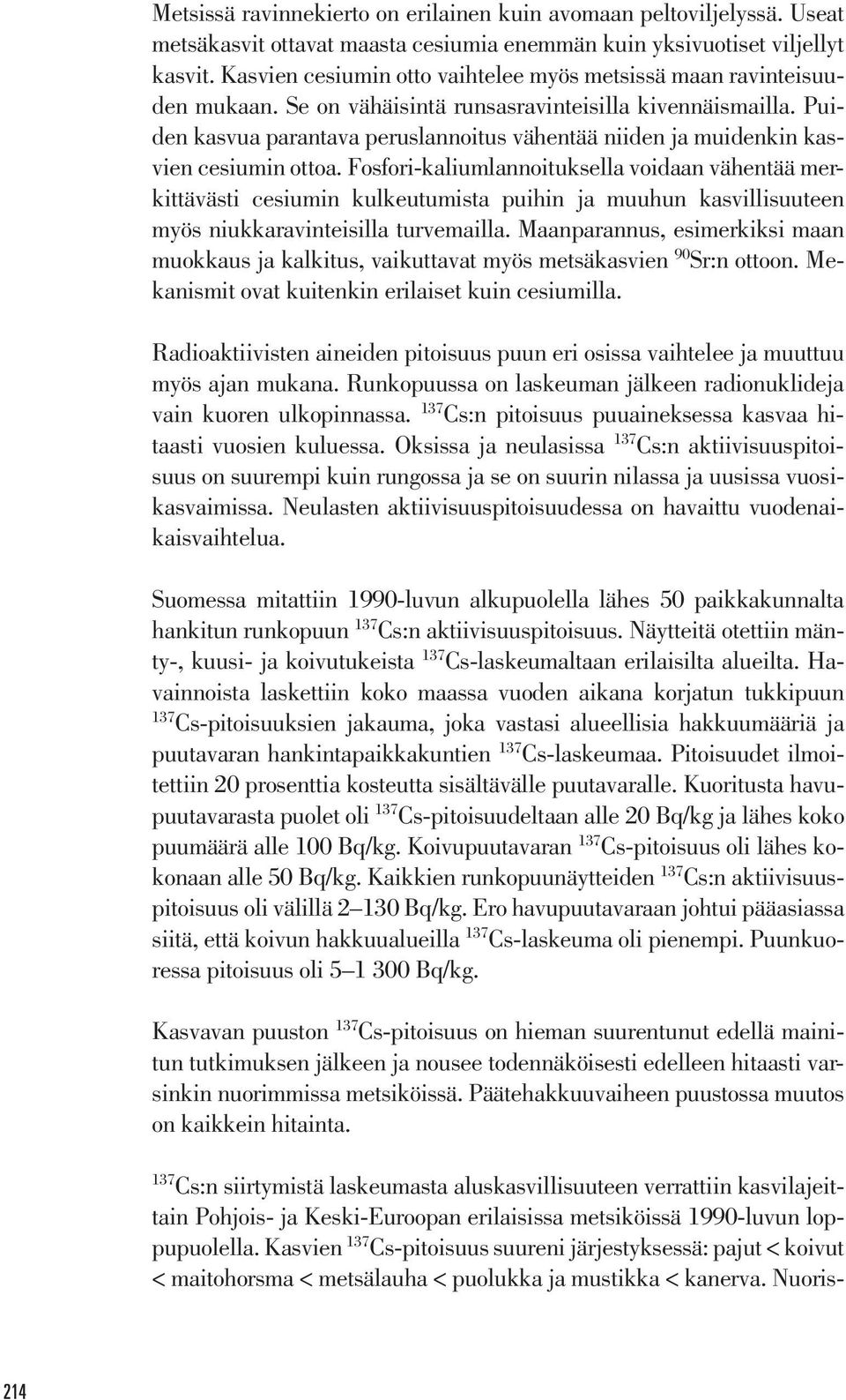 Puiden kasvua parantava peruslannoitus vähentää niiden ja muidenkin kasvien cesiumin ottoa.