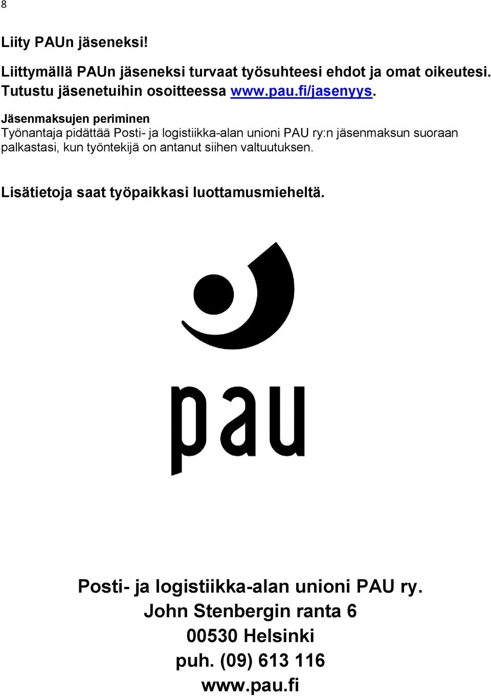 Jäsenmaksujen periminen Työnantaja pidättää Posti- ja logistiikka-alan unioni PAU ry:n jäsenmaksun suoraan palkastasi,