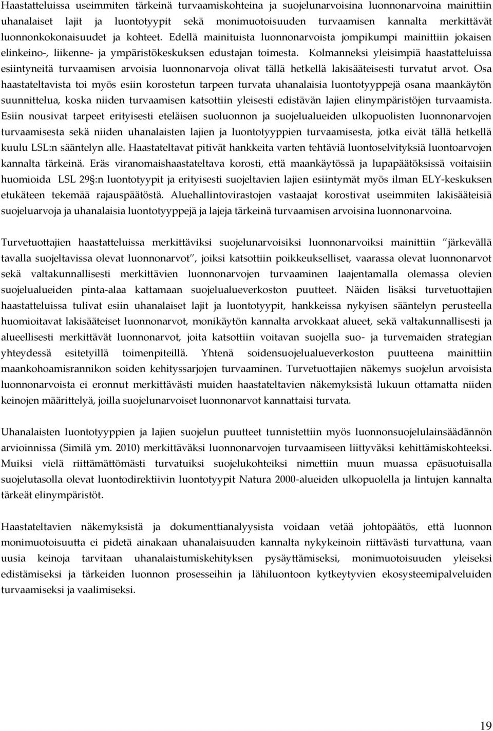 Kolmanneksi yleisimpiä haastatteluissa esiintyneitä turvaamisen arvoisia luonnonarvoja olivat tällä hetkellä lakisääteisesti turvatut arvot.