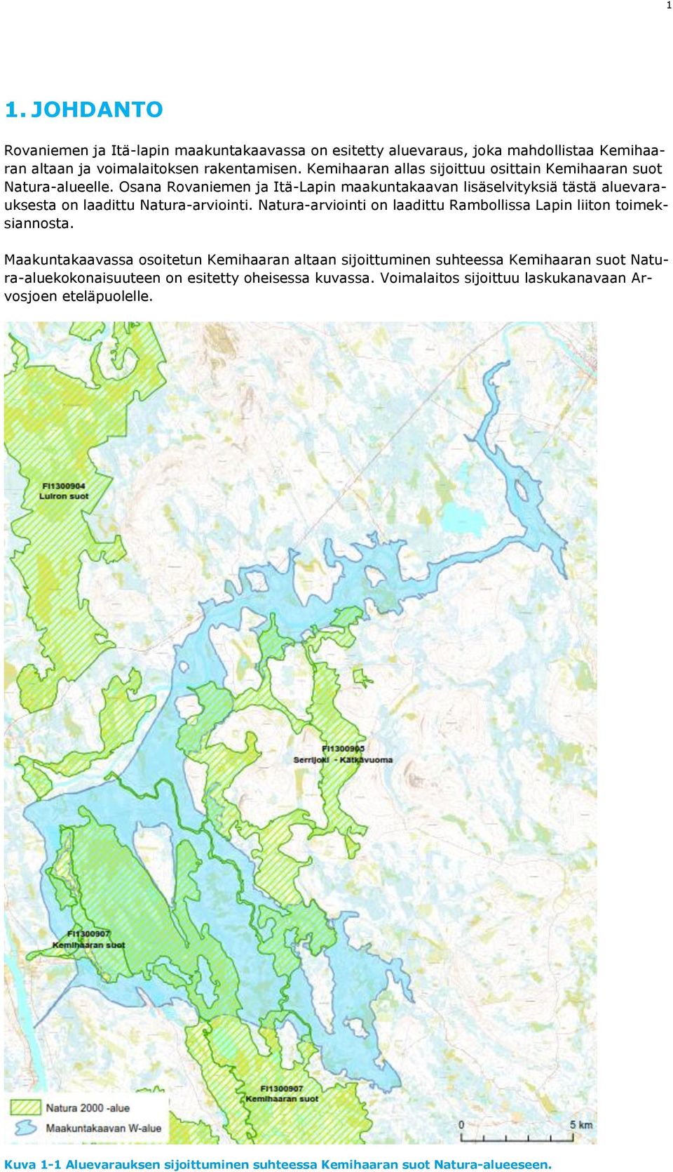 Osana Rovaniemen ja Itä-Lapin maakuntakaavan lisäselvityksiä tästä aluevarauksesta on laadittu Natura-arviointi.