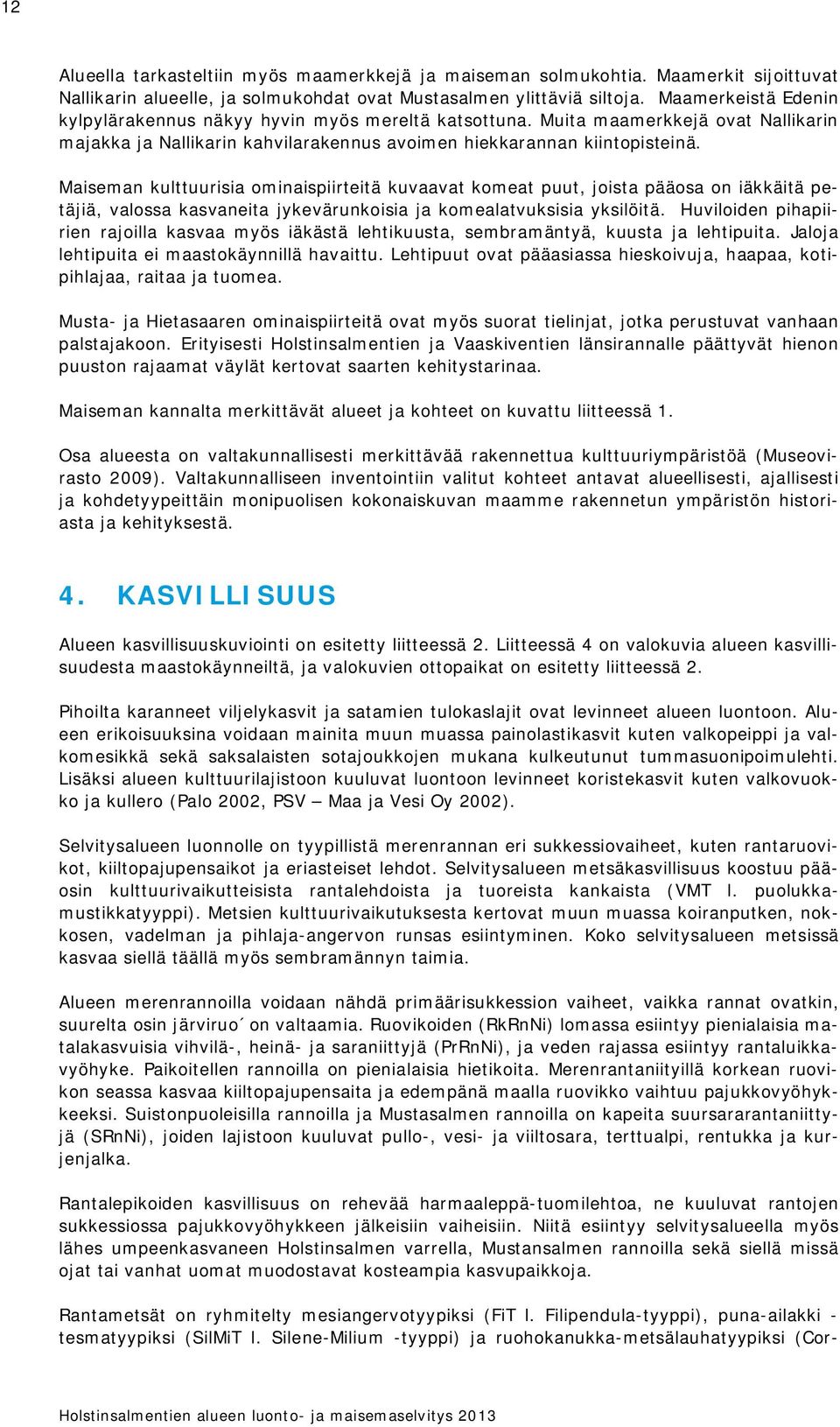 Hvilide ihiirie rjill ksv myös iäkästä lehtikst, sembrmätyä, kst j lehtiit. Jlj lehtiit ei mstkäyillä hvitt. Lehtit vt ääsiss hieskivj, h, ktiihlj, rit j tme.