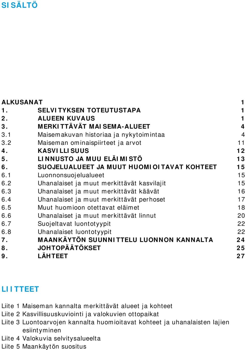 Uhliset j mt merkittävät erhset. Mt hmi tettvt eläimet. Uhliset j mt merkittävät lit. Sjeltvt lttyyit. Uhliset lttyyit. MAANÄYTÖN SUUNNITTELU LUONNON ANNALTA.