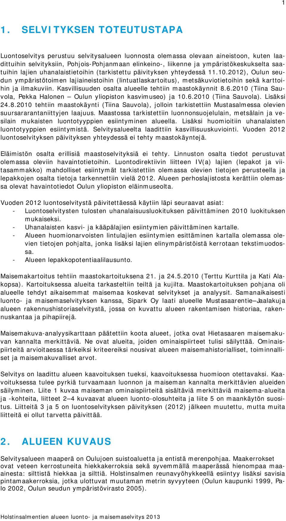 Lisäksi.. tehtii mstkäyti (Tii Svl), jlli trkistettii Mstslmess levie srsrrtiittyje ljs. Mstss trkistettii lsjelli, metsäli j vesili mkiste lttyyie esiitymie leell.