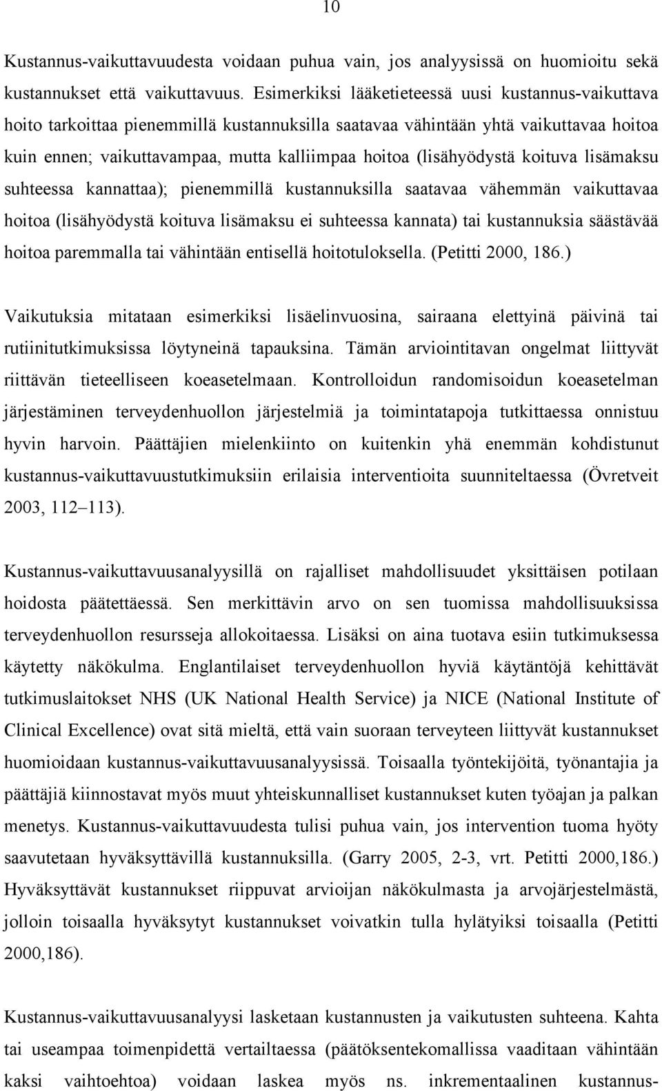 (lisähyödystä koituva lisämaksu suhteessa kannattaa); pienemmillä kustannuksilla saatavaa vähemmän vaikuttavaa hoitoa (lisähyödystä koituva lisämaksu ei suhteessa kannata) tai kustannuksia säästävää