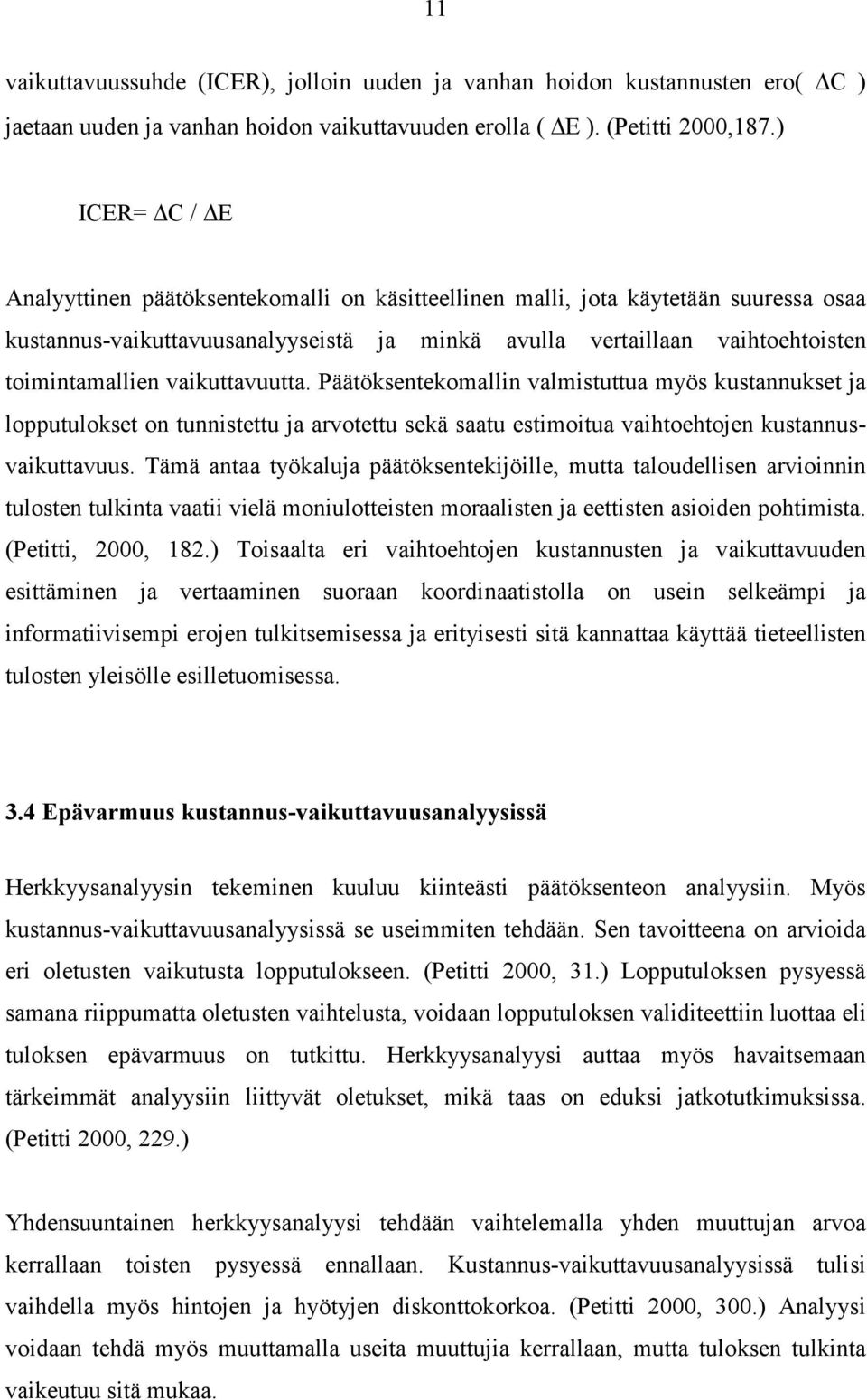 vaikuttavuutta. Päätöksentekomallin valmistuttua myös kustannukset ja lopputulokset on tunnistettu ja arvotettu sekä saatu estimoitua vaihtoehtojen kustannusvaikuttavuus.