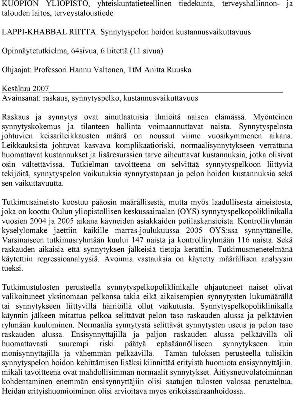 ilmiöitä naisen elämässä. Myönteinen synnytyskokemus ja tilanteen hallinta voimaannuttavat naista. Synnytyspelosta johtuvien keisarileikkausten määrä on noussut viime vuosikymmenen aikana.