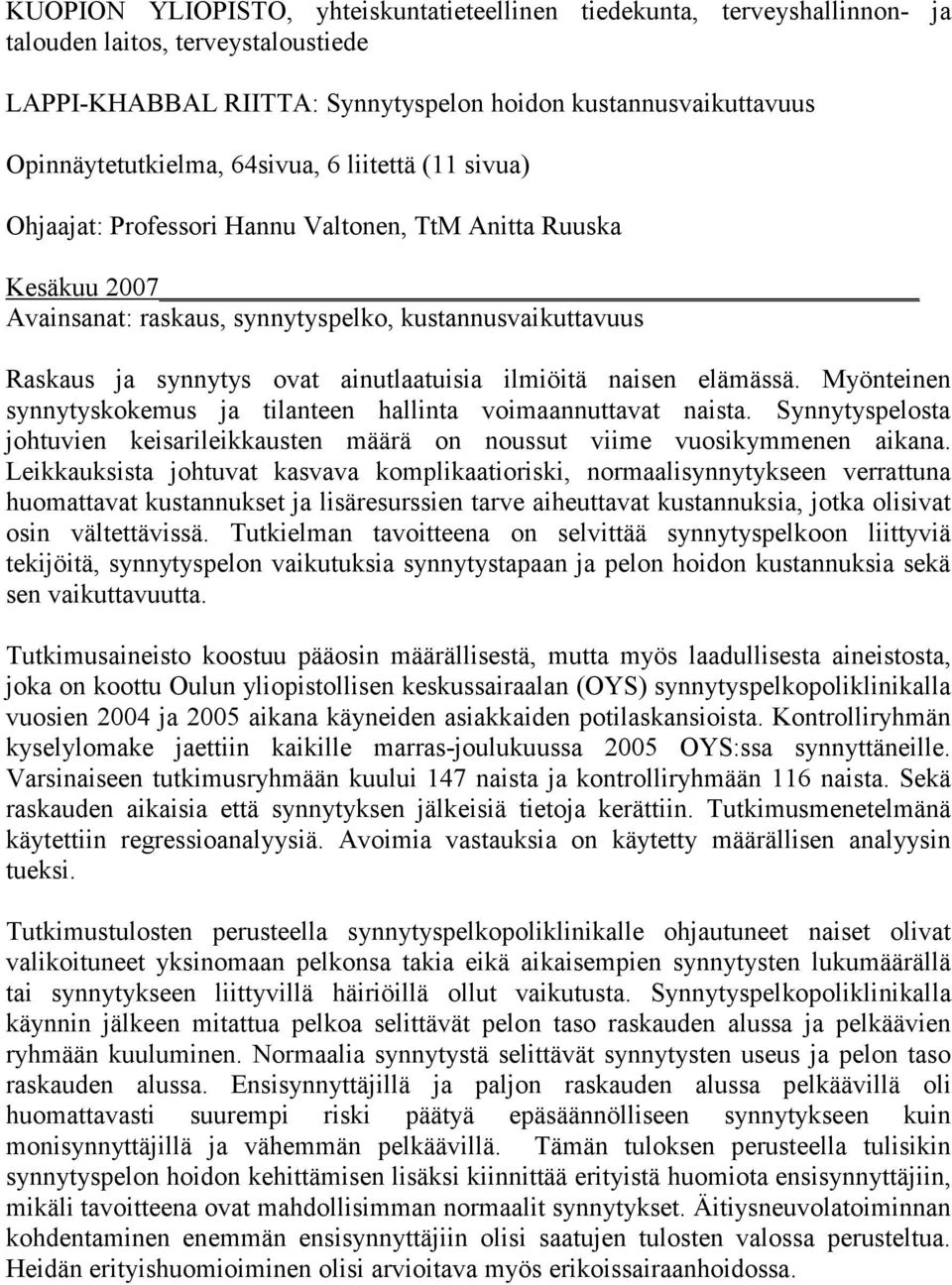 ilmiöitä naisen elämässä. Myönteinen synnytyskokemus ja tilanteen hallinta voimaannuttavat naista. Synnytyspelosta johtuvien keisarileikkausten määrä on noussut viime vuosikymmenen aikana.