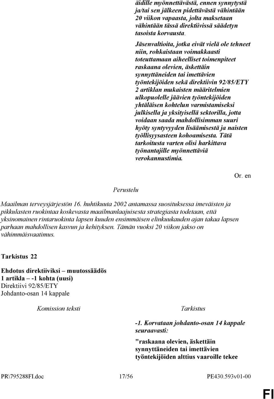 direktiivin 92/85/ETY 2 artiklan mukaisten määritelmien ulkopuolelle jäävien työntekijöiden yhtäläisen kohtelun varmistamiseksi julkisella ja yksityisellä sektorilla, jotta voidaan saada