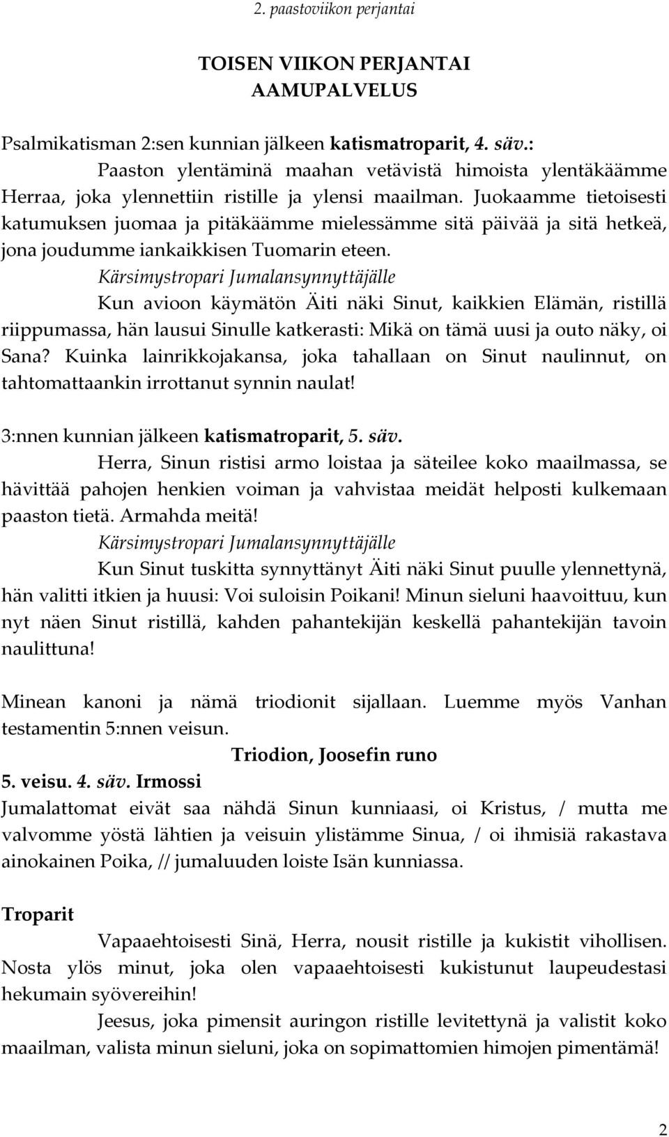 Juokaamme tietoisesti katumuksen juomaa ja pitäkäämme mielessämme sitä päivää ja sitä hetkeä, jona joudumme iankaikkisen Tuomarin eteen.