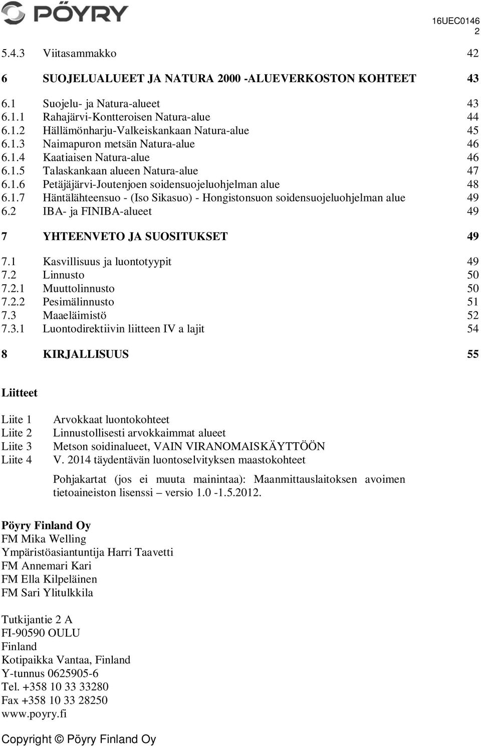 2 IBA- ja FINIBA-alueet 49 7 YHTEENVETO JA SUOSITUKSET 49 7.1 Kasvillisuus ja luontotyypit 49 7.2 Linnusto 50 7.2.1 Muuttolinnusto 50 7.2.2 Pesimälinnusto 51 7.3 