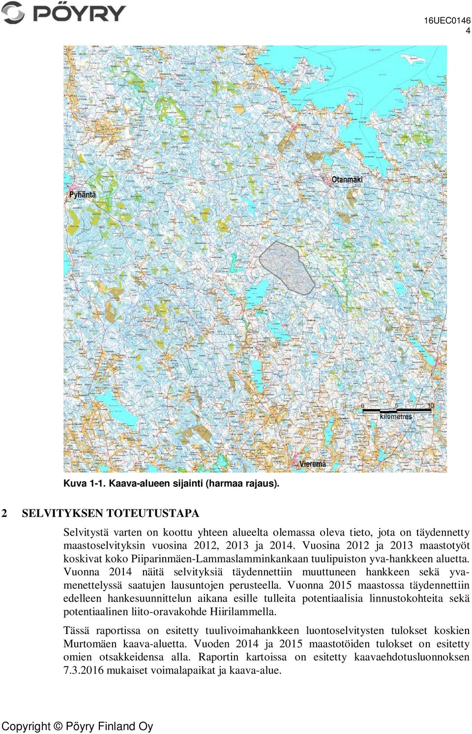 Vuosina 2012 ja 2013 maastotyöt koskivat koko Piiparinmäen-Lammaslamminkankaan tuulipuiston yva-hankkeen aluetta.