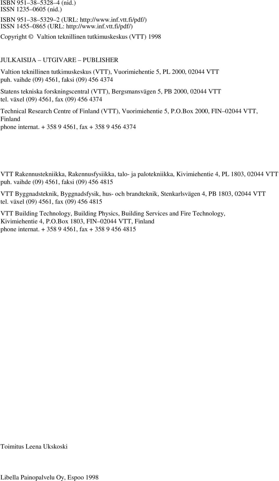 fi/pdf/) Copyright Valtion teknillinen tutkimuskeskus (VTT) 1998 JULKAISIJA UTGIVARE PUBLISHER Valtion teknillinen tutkimuskeskus (VTT), Vuorimiehentie 5, PL 2000, 02044 VTT puh.