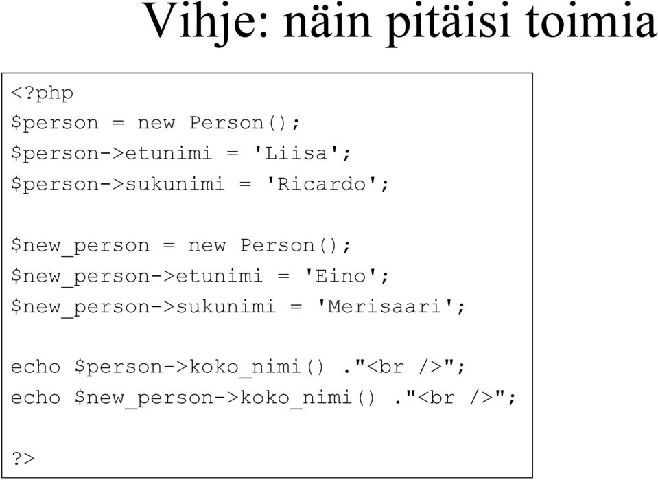 $person->sukunimi = 'Ricardo'; $new_person = new Person();