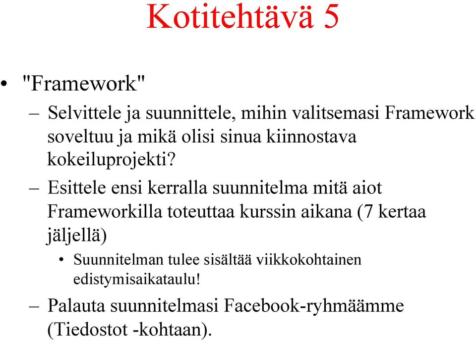 Esittele ensi kerralla suunnitelma mitä aiot Frameworkilla toteuttaa kurssin aikana (7