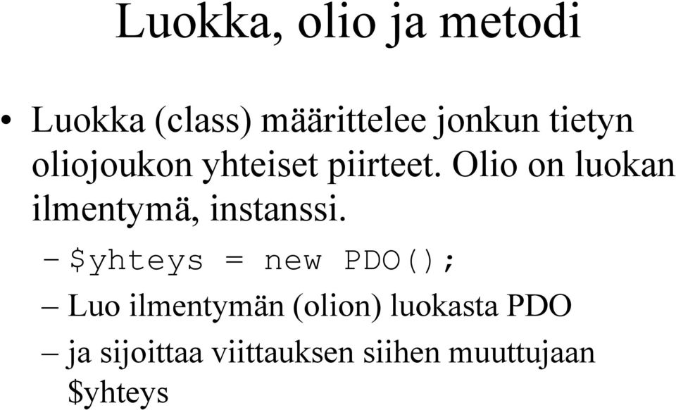 Olio on luokan ilmentymä, instanssi.