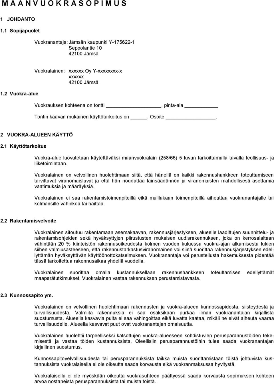 1 Käyttötarkoitus Vuokra-alue luovutetaan käytettäväksi maanvuokralain (258/66) 5 luvun tarkoittamalla tavalla teollisuus- ja liiketoimintaan.