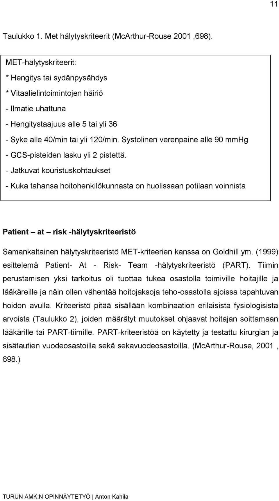 Systolinen verenpaine alle 90 mmhg - GCS-pisteiden lasku yli 2 pistettä.