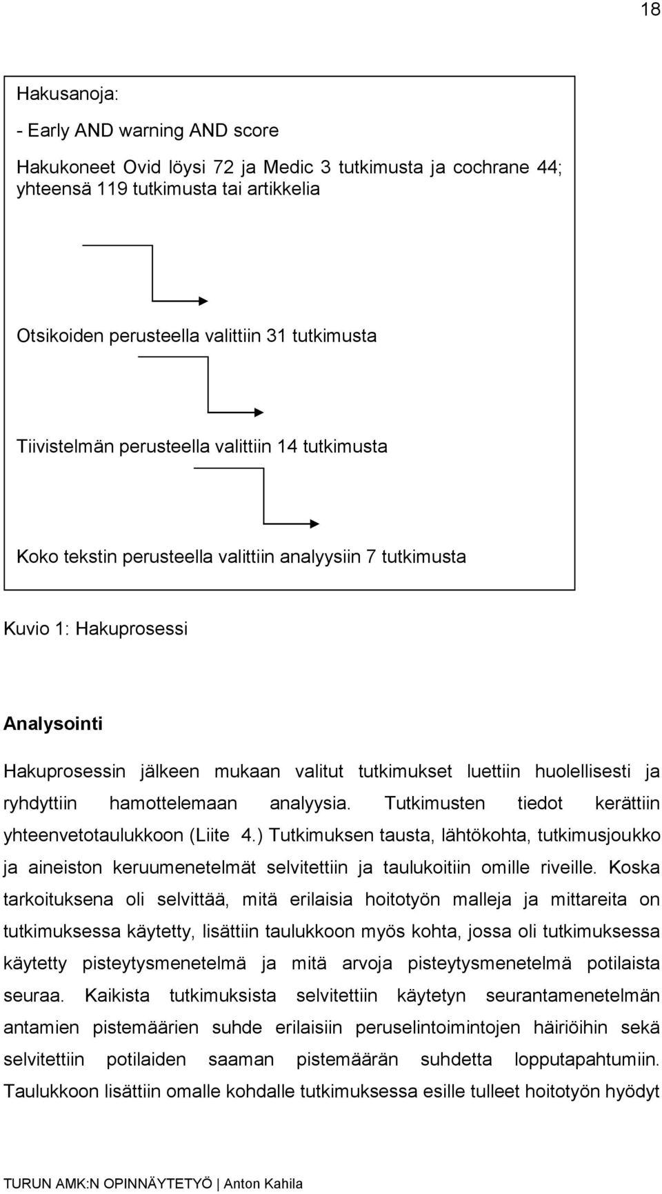 huolellisesti ja ryhdyttiin hamottelemaan analyysia. Tutkimusten tiedot kerättiin yhteenvetotaulukkoon (Liite 4.