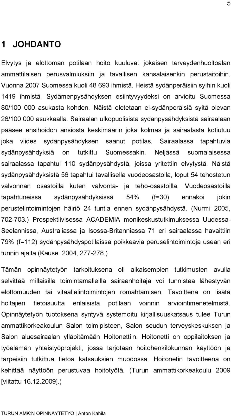 Näistä oletetaan ei-sydänperäisiä syitä olevan 26/100 000 asukkaalla.