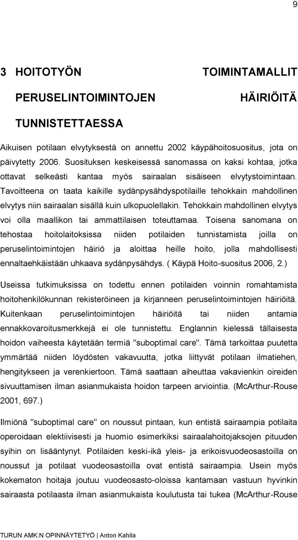 Tavoitteena on taata kaikille sydänpysähdyspotilaille tehokkain mahdollinen elvytys niin sairaalan sisällä kuin ulkopuolellakin.