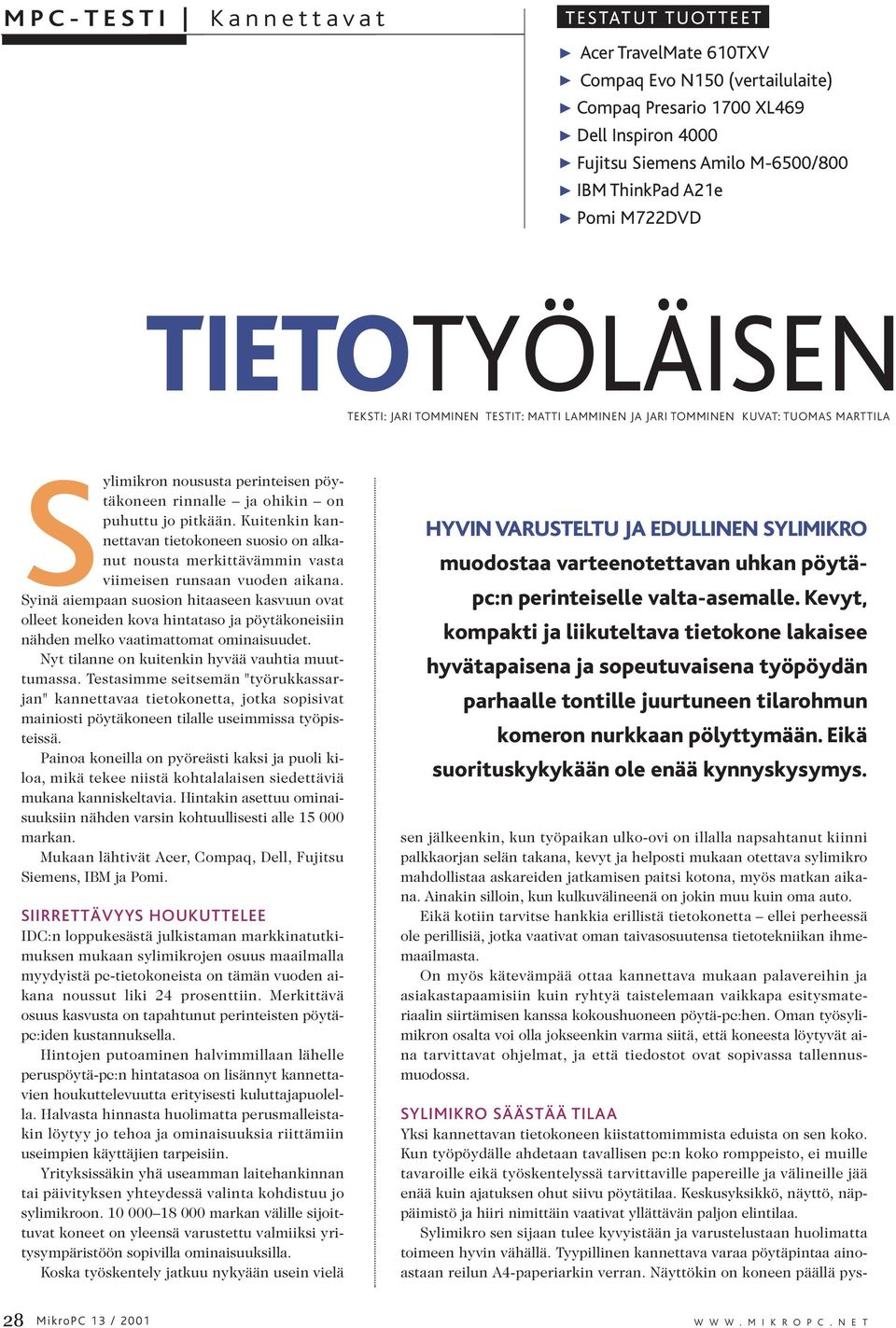 Kuitenkin kannettavan tietokoneen suosio on alkanut nousta merkittävämmin vasta viimeisen runsaan vuoden aikana.