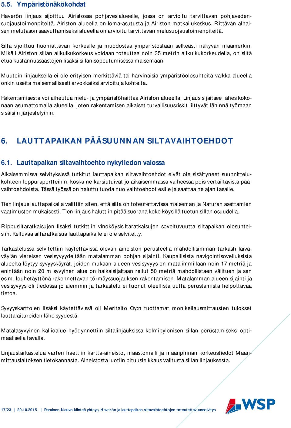 Silta sijoittuu huomattavan korkealle ja muodostaa ympäristöstään selkeästi näkyvän maamerkin.