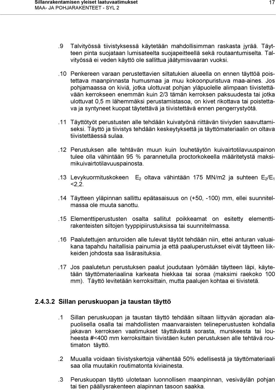 .10 Penkereen varaan perustettavien siltatukien alueella on ennen täyttöä poistettava maanpinnasta humusmaa ja muu kokoonpuristuva maa-aines.