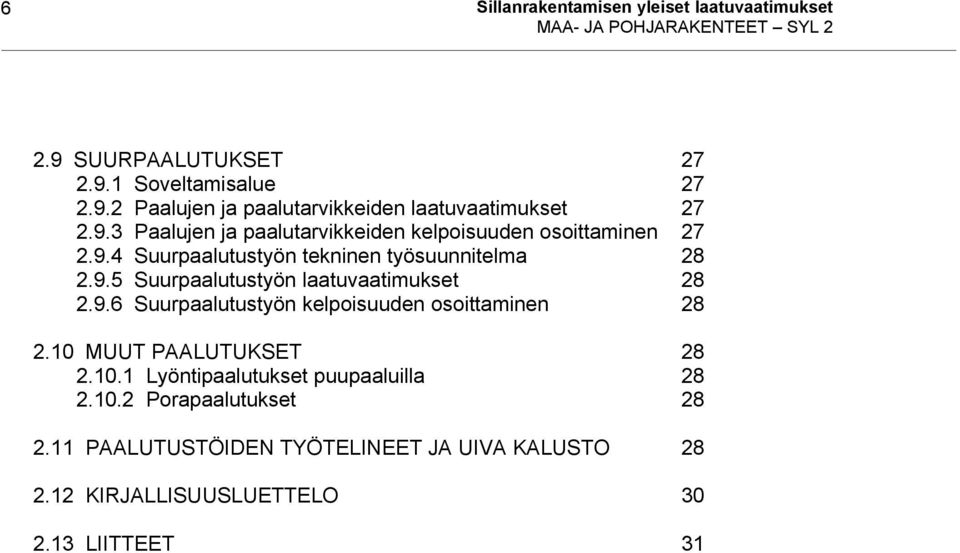 9.6 Suurpaalutustyön kelpoisuuden osoittaminen 28 2.10 MUUT PAALUTUKSET 28 2.10.1 Lyöntipaalutukset puupaaluilla 28 2.10.2 Porapaalutukset 28 2.