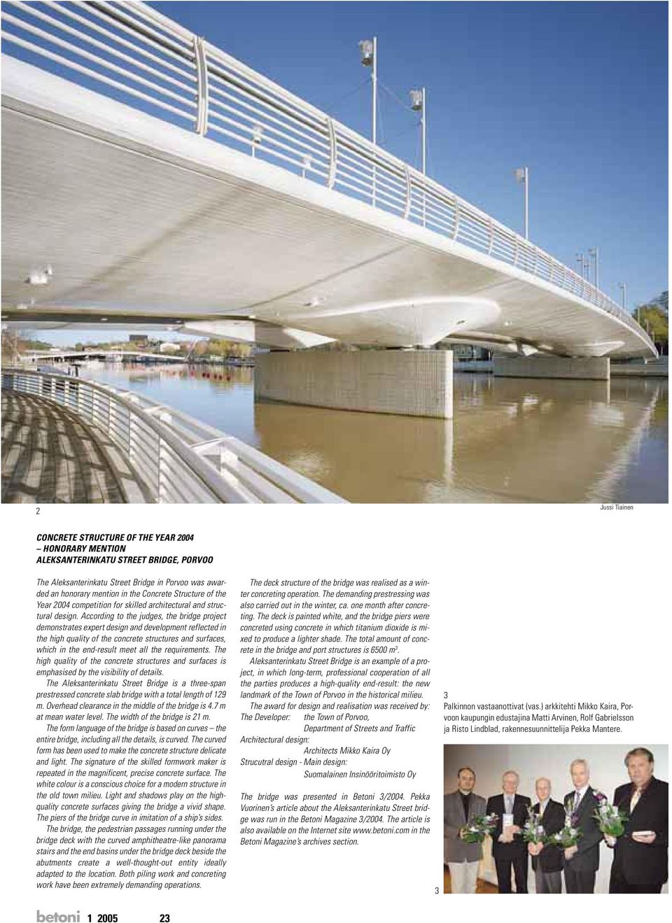 According to the judges, the bridge project demonstrates expert design and development reflected in the high quality of the concrete structures and surfaces, which in the end-result meet all the