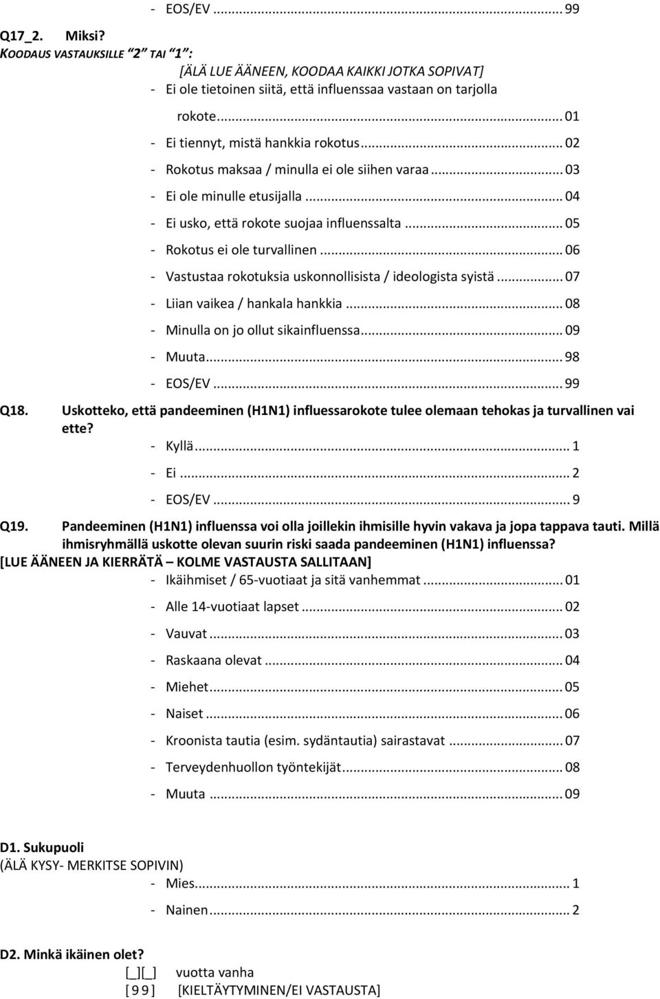 .. 05 Rokotus ei ole turvallinen... 06 Vastustaa rokotuksia uskonnollisista / ideologista syistä... 07 Liian vaikea / hankala hankkia... 08 Minulla on jo ollut sikainfluenssa... 09 Muuta... 98 EOS/EV.