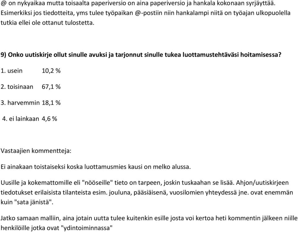 9) Onko uutiskirje ollut sinulle avuksi ja tarjonnut sinulle tukea luottamustehtäväsi hoitamisessa? 1. usein 10,2 % 2. toisinaan 67,1 % 3. harvemmin 18,1 % 4.