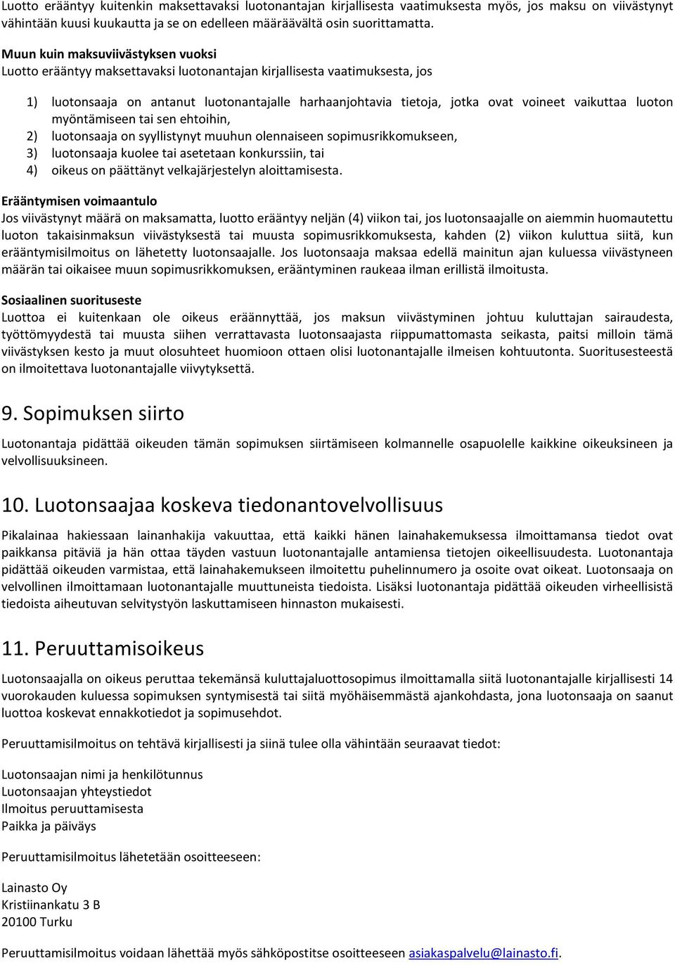 vaikuttaa luoton myöntämiseen tai sen ehtoihin, 2) luotonsaaja on syyllistynyt muuhun olennaiseen sopimusrikkomukseen, 3) luotonsaaja kuolee tai asetetaan konkurssiin, tai 4) oikeus on päättänyt