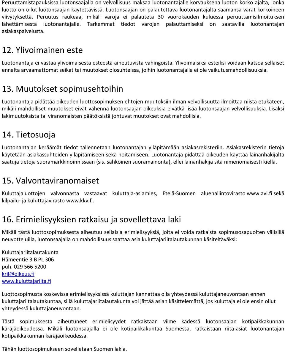 Peruutus raukeaa, mikäli varoja ei palauteta 30 vuorokauden kuluessa peruuttamisilmoituksen lähettämisestä luotonantajalle.