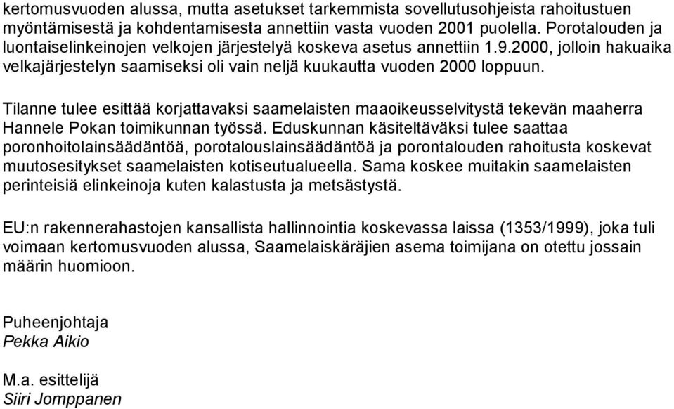 Tilanne tulee esittää korjattavaksi saamelaisten maaoikeusselvitystä tekevän maaherra Hannele Pokan toimikunnan työssä.