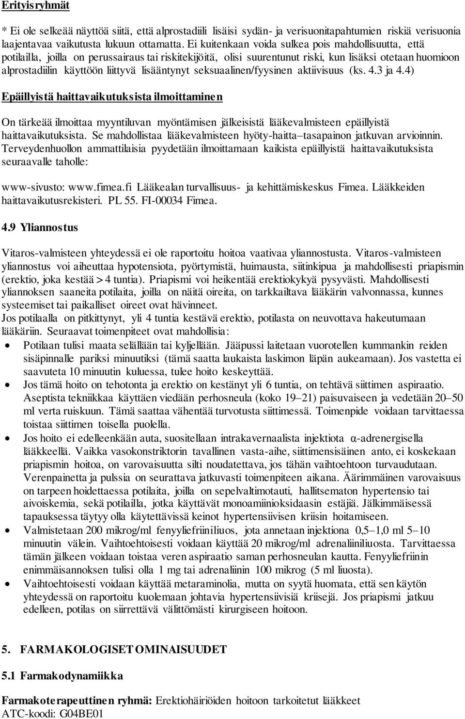 lisääntynyt seksuaalinen/fyysinen aktiivisuus (ks. 4.3 ja 4.