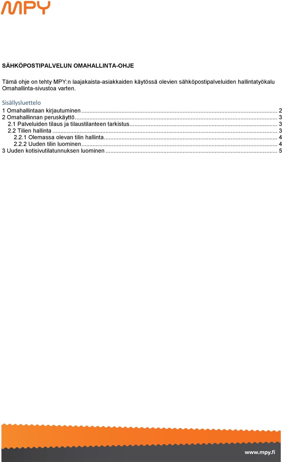 Sisällysluettelo 1 Omahallintaan kirjautuminen... 2 2 Omahallinnan peruskäyttö... 3 2.