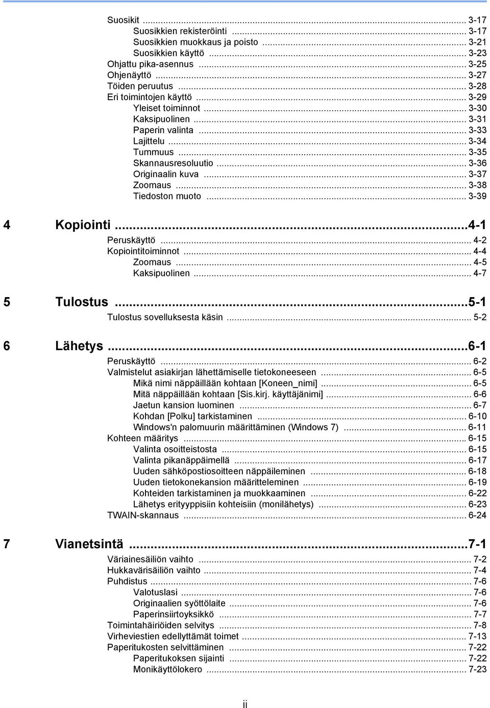 .. 3-39 4 Kopiointi...4- Peruskäyttö... 4- Kopiointitoiminnot... 4-4 Zoomaus... 4-5 Kaksipuolinen... 4-7 5 Tulostus...5- Tulostus sovelluksesta käsin... 5-6 Lähetys...6- Peruskäyttö.