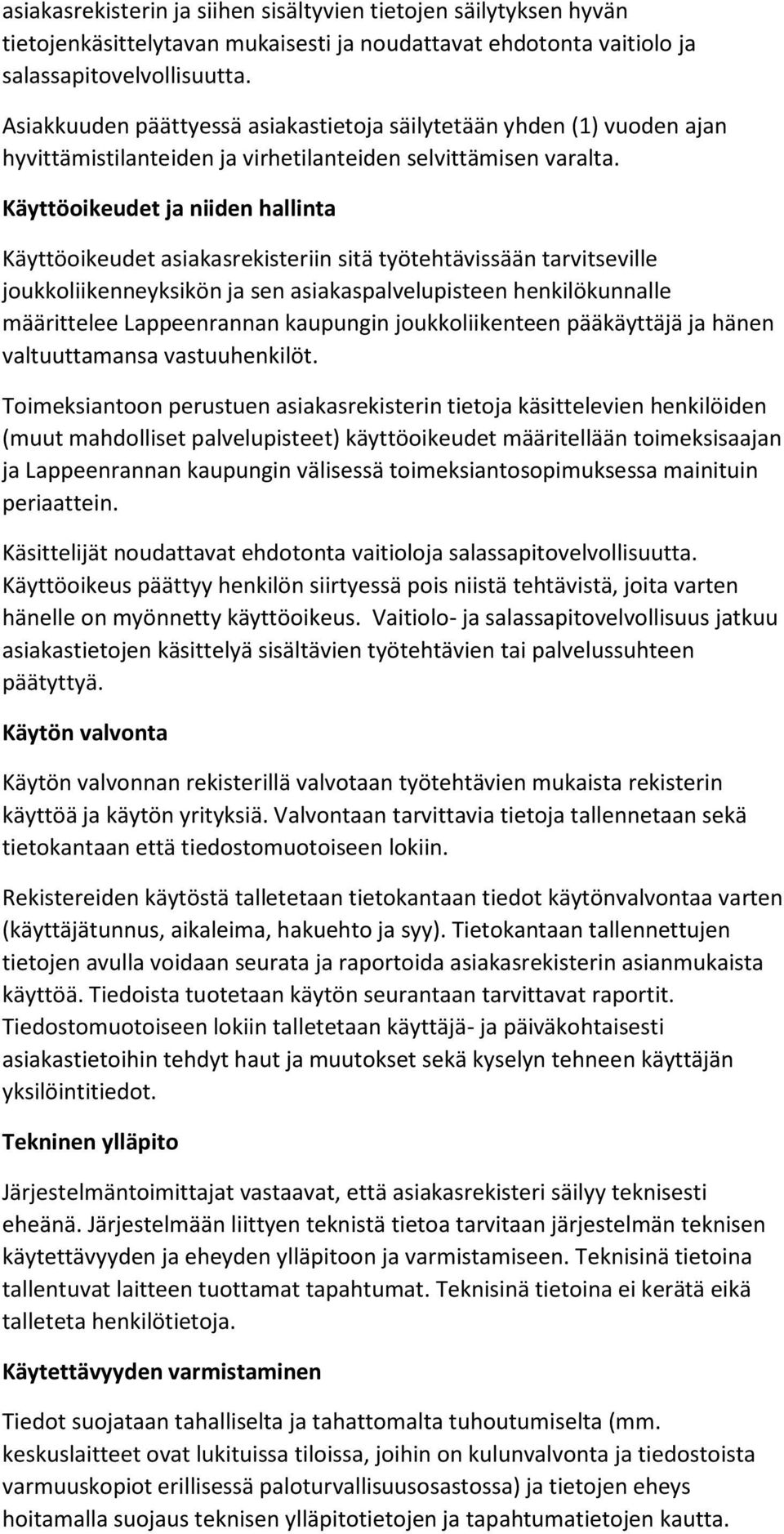 Käyttöikeudet ja niiden hallinta Käyttöikeudet asiakasrekisteriin sitä työtehtävissään tarvitseville jukkliikenneyksikön ja sen asiakaspalvelupisteen henkilökunnalle määrittelee Lappeenrannan