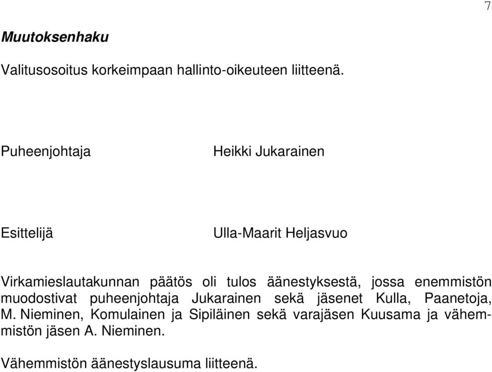 äänestyksestä, jossa enemmistön muodostivat puheenjohtaja Jukarainen sekä jäsenet Kulla, Paanetoja, M.