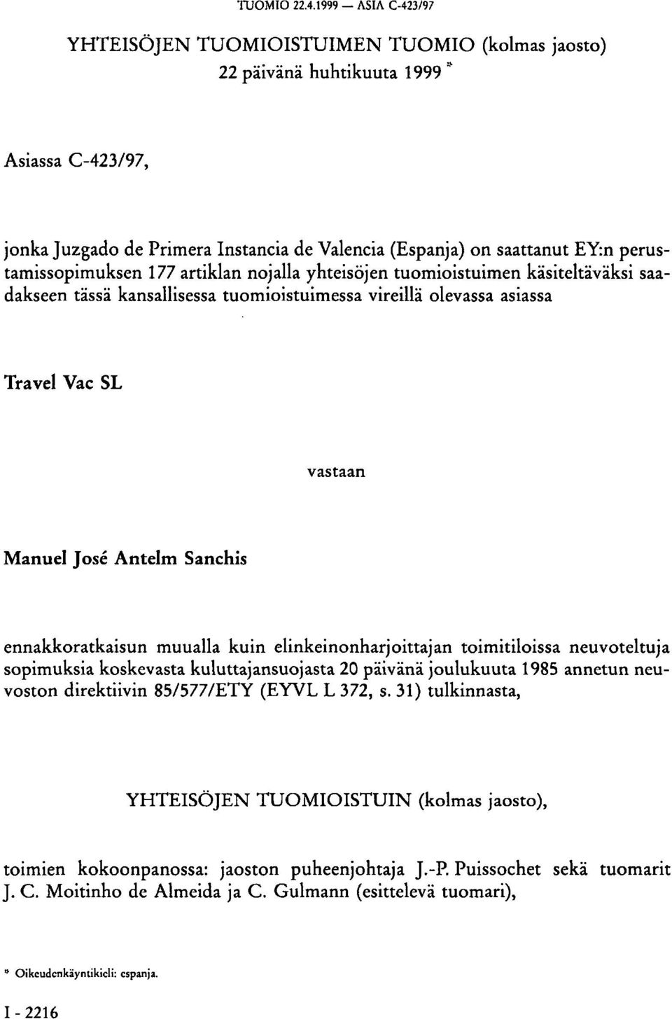 perustamissopimuksen 177 artiklan nojalla yhteisöjen tuomioistuimen käsiteltäväksi saadakseen tässä kansallisessa tuomioistuimessa vireillä olevassa asiassa Travel Vae SL vastaan Manuel José Antelm