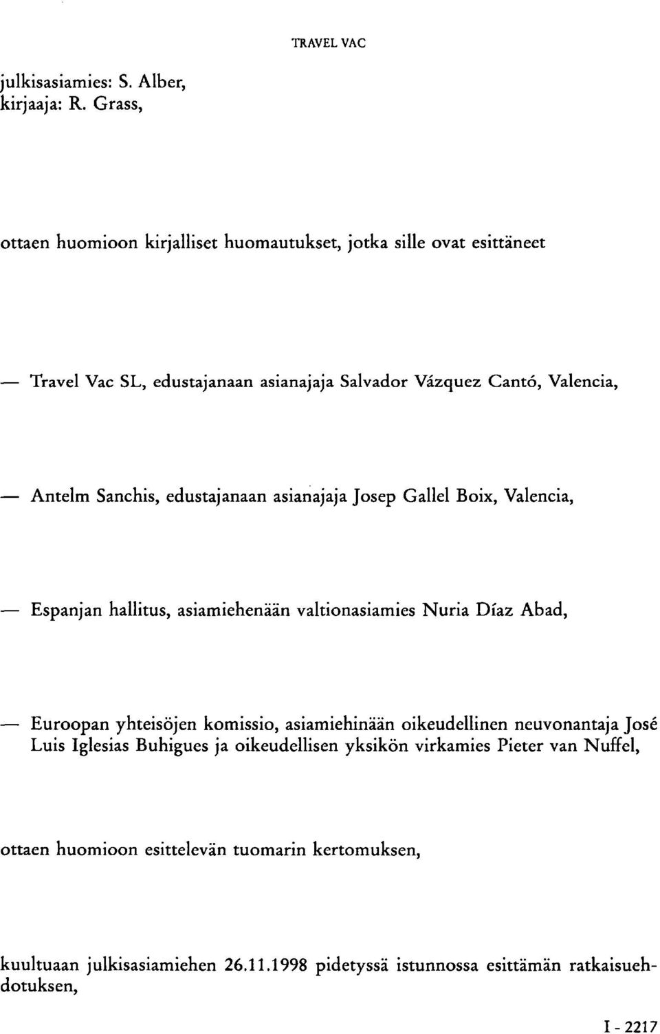 Sanchis, edustajanaan asianajaja Josep Gailei Boix, Valencia, Espanjan hallitus, asiamiehenään valtionasiamies Nuria Díaz Abad, Euroopan yhteisöjen komissio,