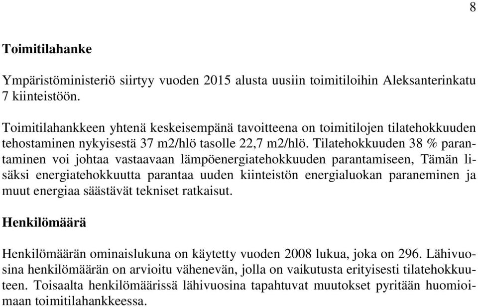 Tilatehokkuuden 38 % parantaminen voi johtaa vastaavaan lämpöenergiatehokkuuden parantamiseen, Tämän lisäksi energiatehokkuutta parantaa uuden kiinteistön energialuokan paraneminen ja muut