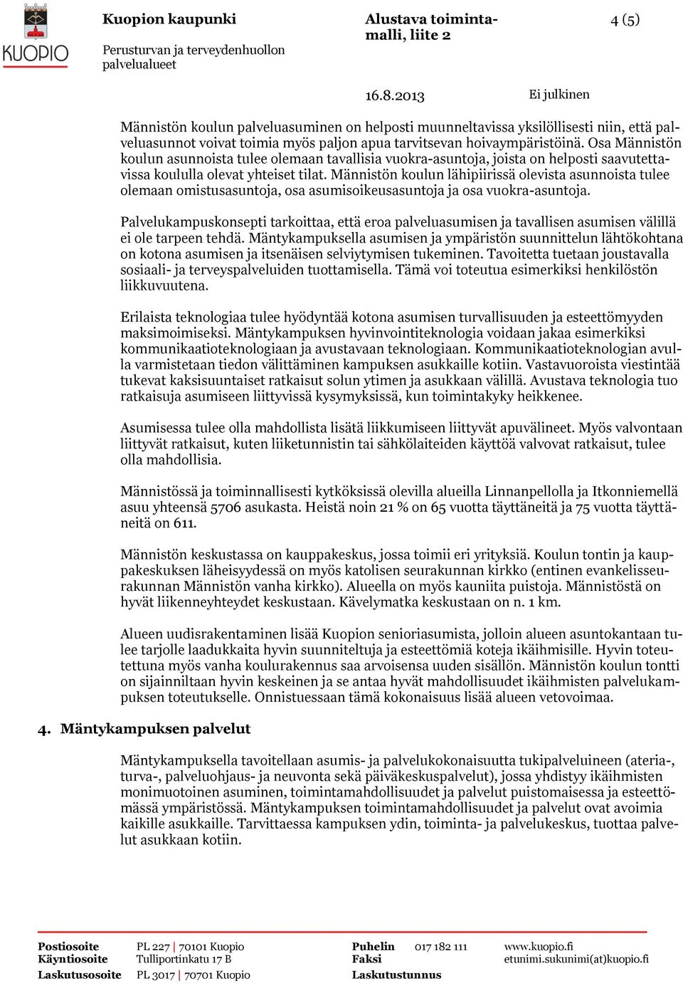 Männistön koulun lähipiirissä olevista asunnoista tulee olemaan omistusasuntoja, osa asumisoikeusasuntoja ja osa vuokra-asuntoja.