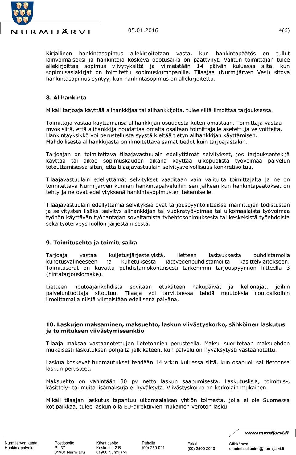 Tilaajaa (Nurmijärven Vesi) sitova hankintasopimus syntyy, kun hankintasopimus on allekirjoitettu. 8.