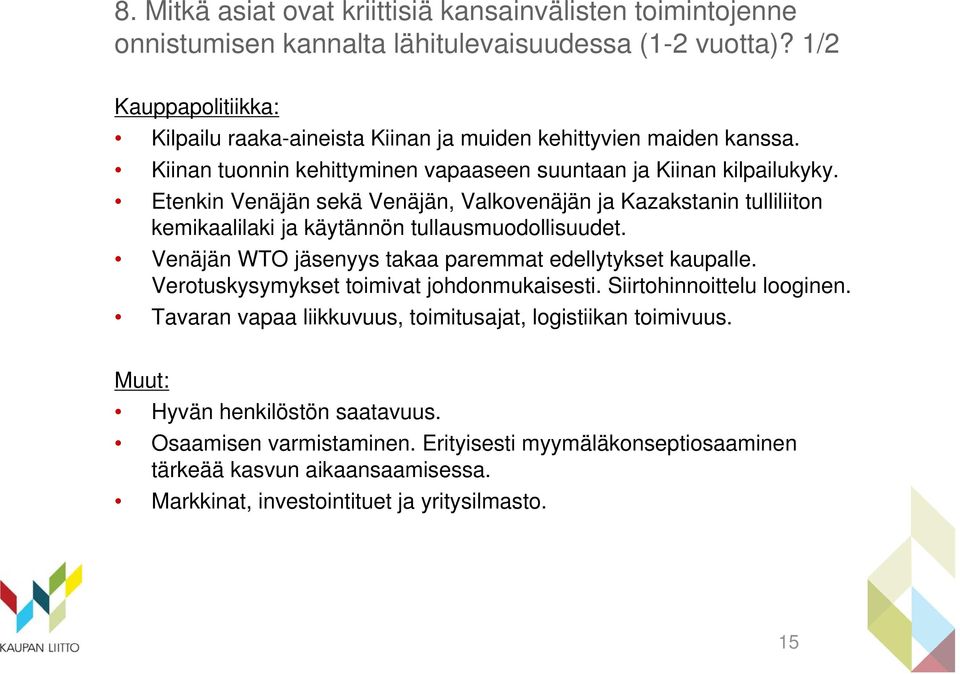 Etenkin Venäjän sekä Venäjän, Valkovenäjän ja Kazakstanin tulliliiton kemikaalilaki ja käytännön tullausmuodollisuudet. Venäjän WTO jäsenyys takaa paremmat edellytykset kaupalle.