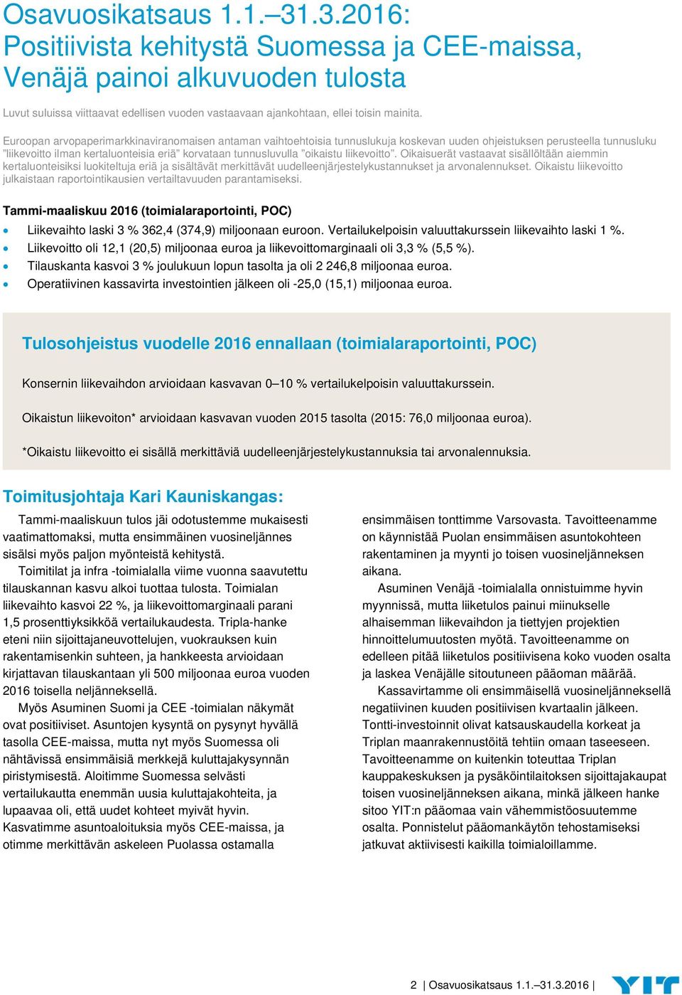 liikevoitto. Oikaisuerät vastaavat sisällöltään aiemmin kertaluonteisiksi luokiteltuja eriä ja sisältävät merkittävät uudelleenjärjestelykustannukset ja arvonalennukset.