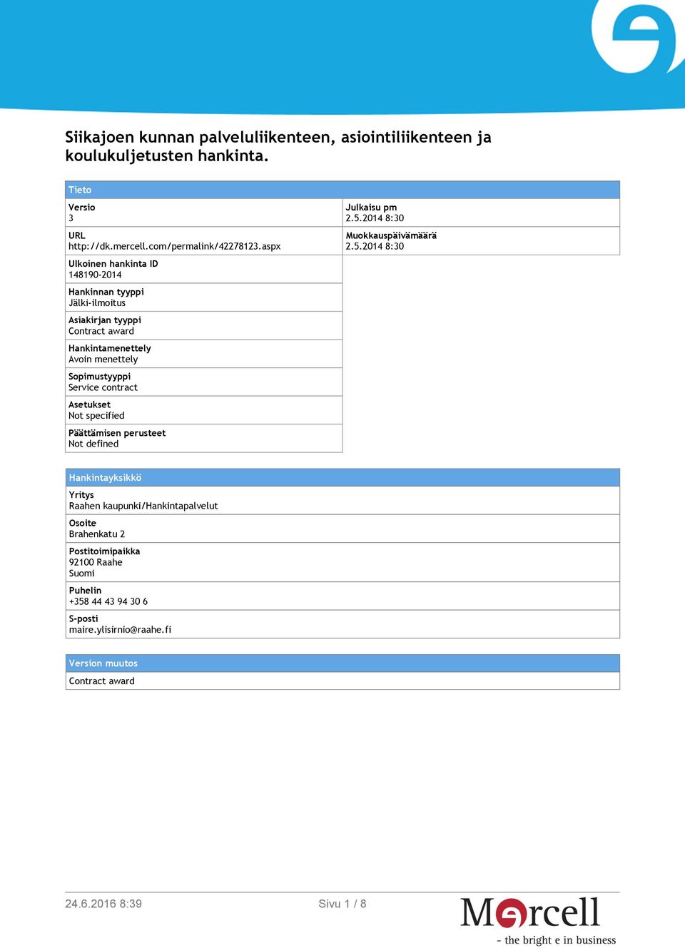 contract Asetukset Not specified Päättämisen perusteet Not defined Julkaisu pm 2.5.